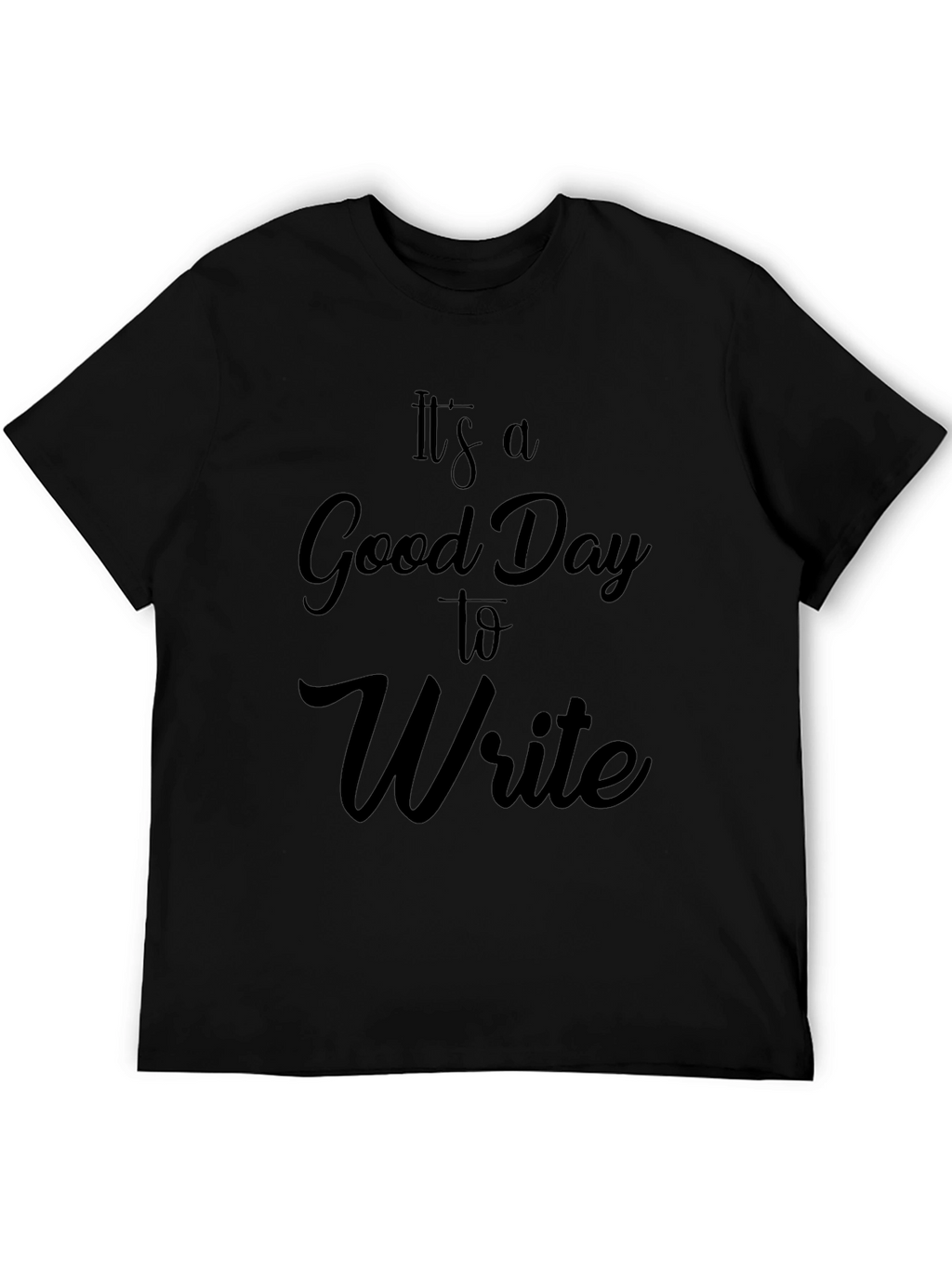 Its a Good Day to Write - Black T-Shirt