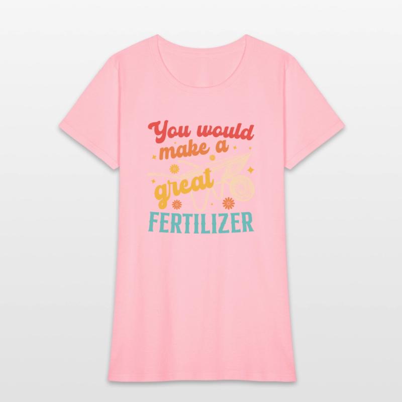 You Would Make A Great Fertilizer