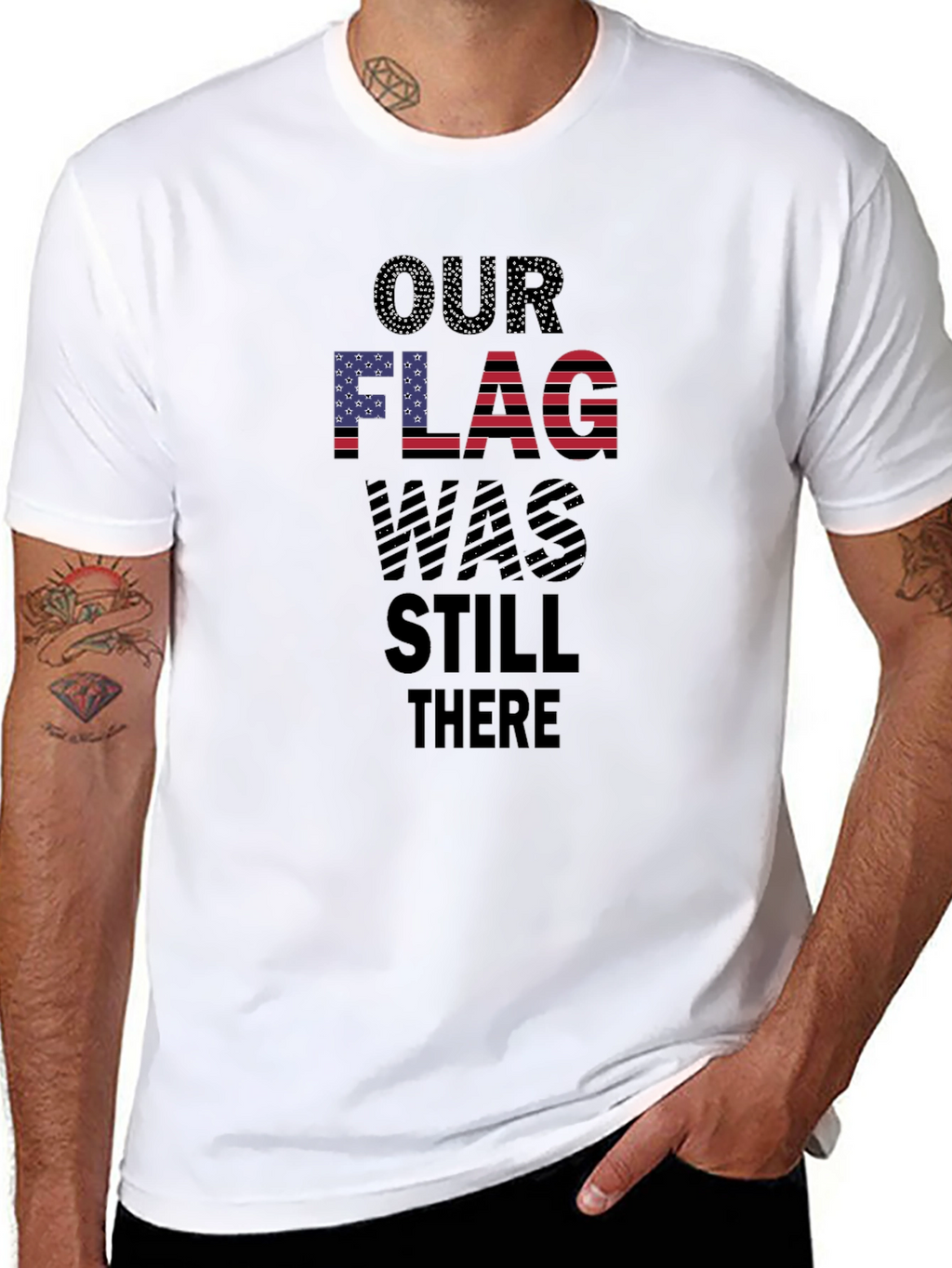 Patriotic Our Flag Was Still There T-Shirt