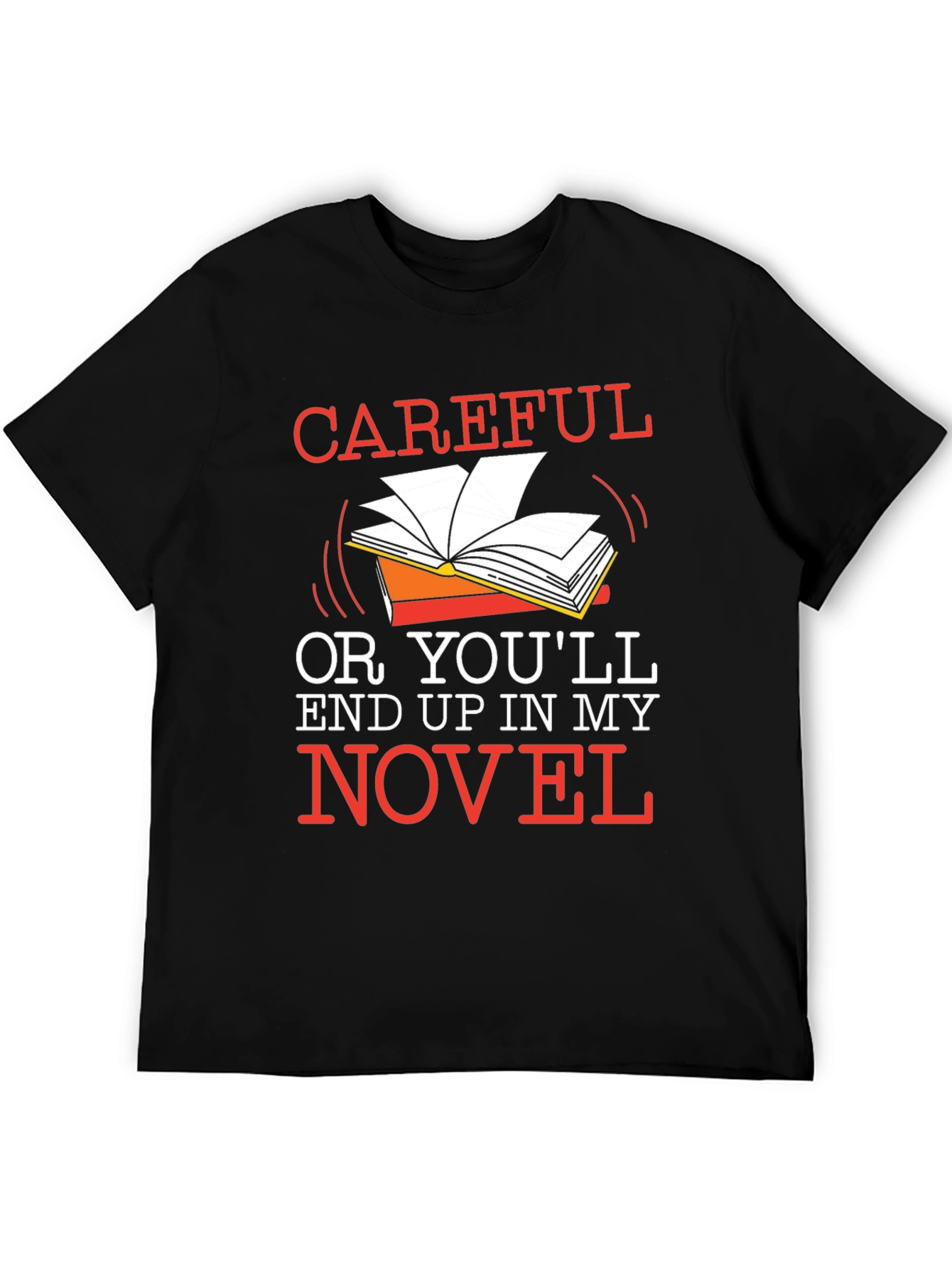 Careful or Youll End Up in My Novel Black T-Shirt