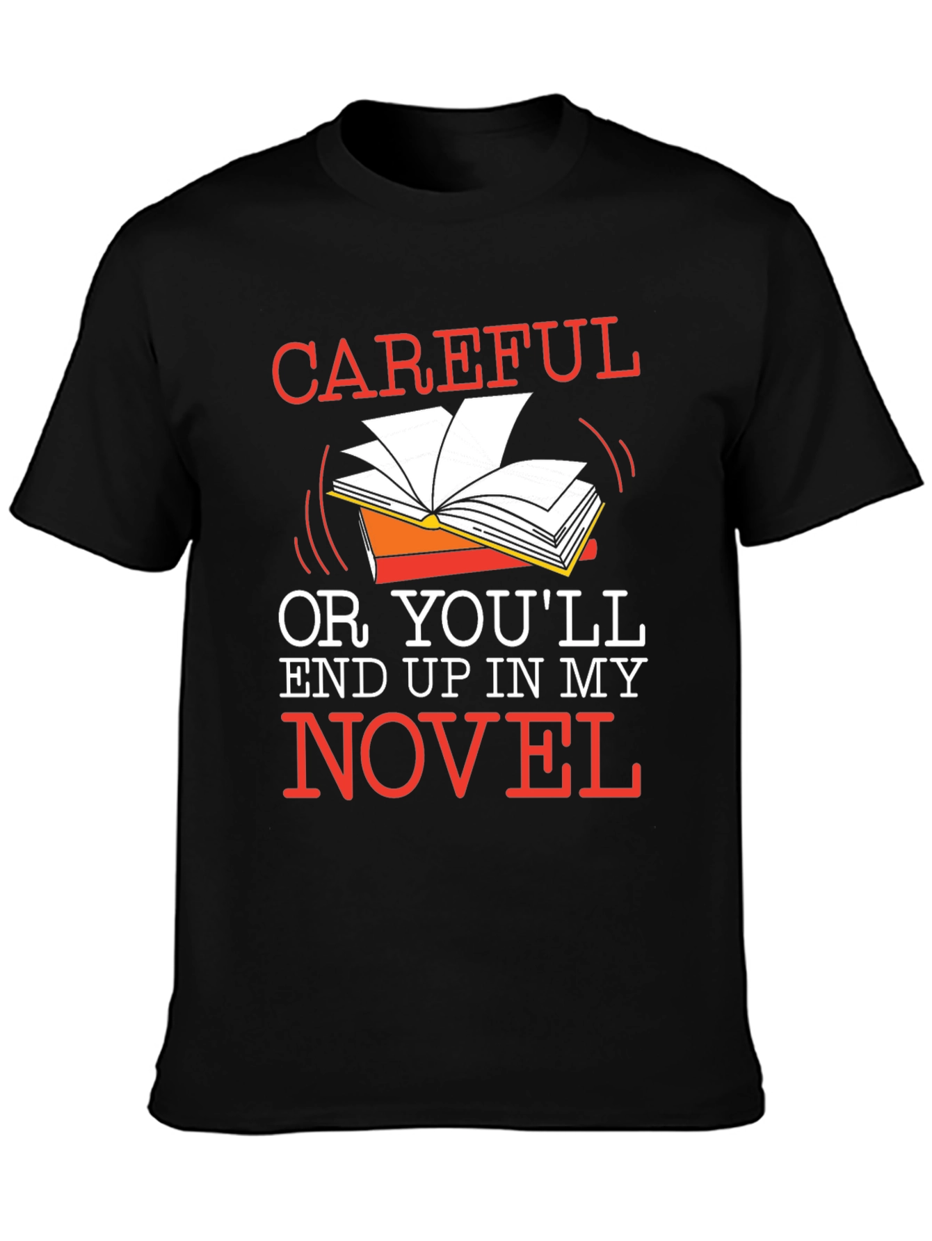 Careful or Youll End Up in My Novel Black T-Shirt