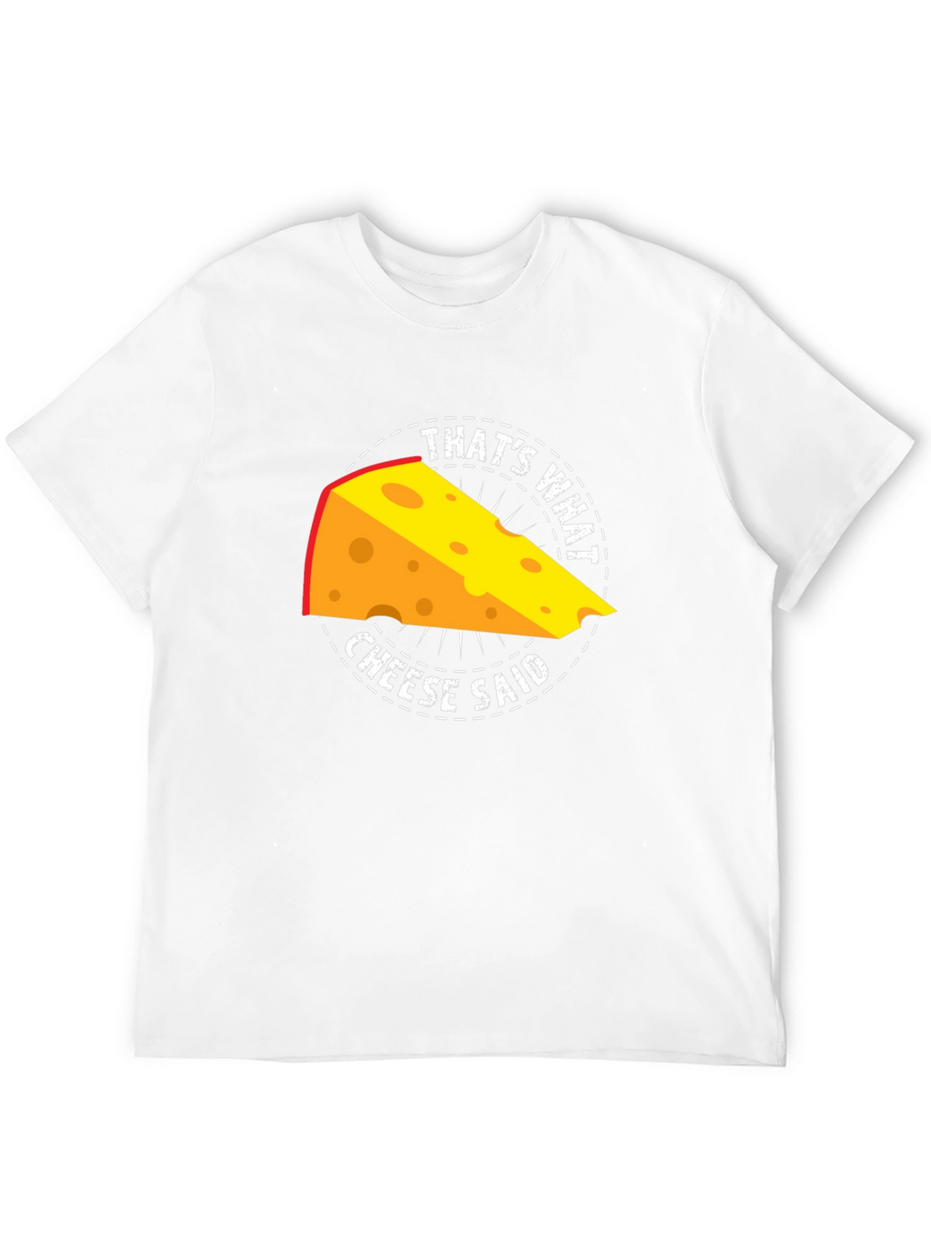 Thats What Cheese Said T-Shirt