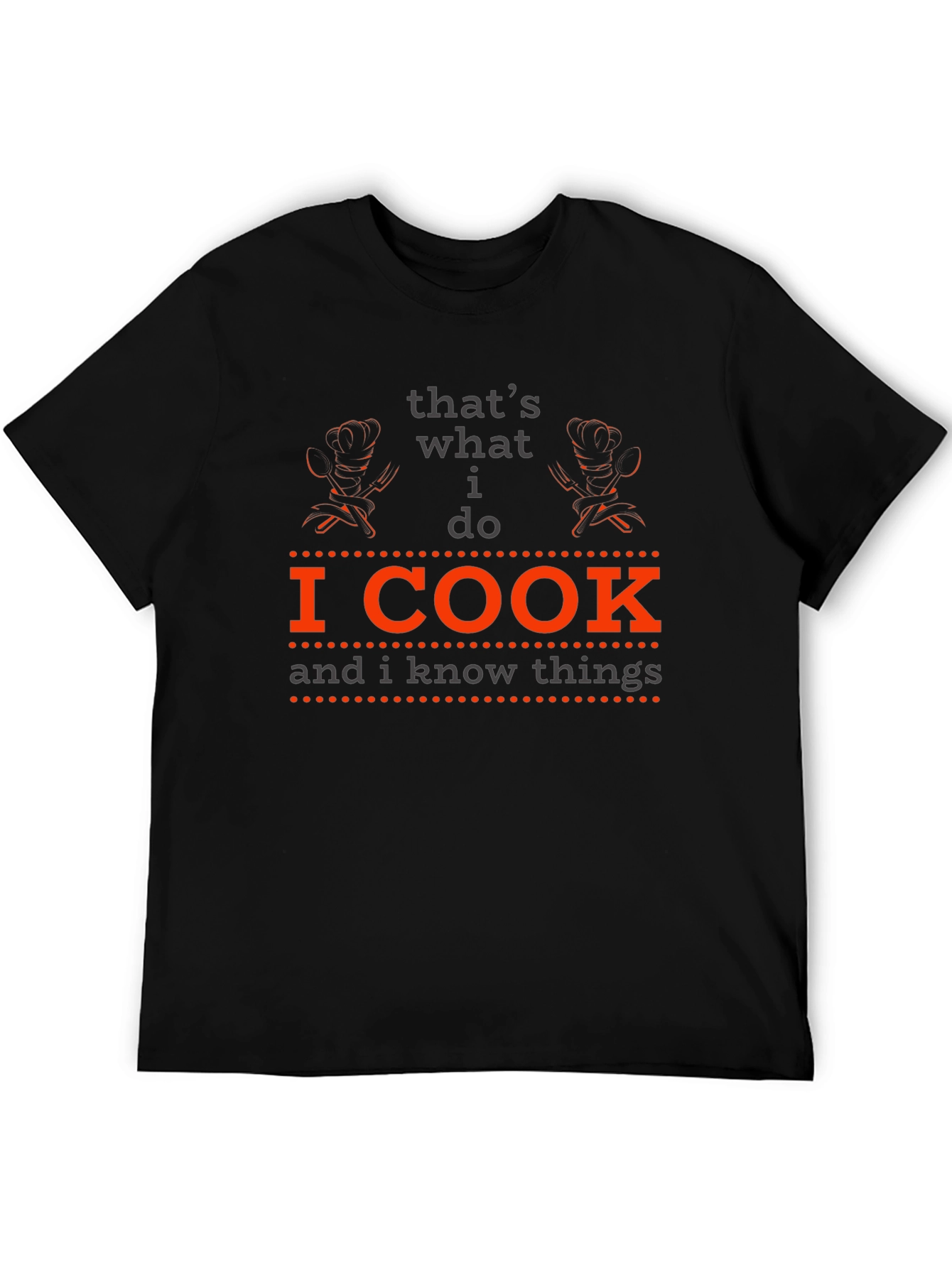 I Cook and I Know Things - Chef T-Shirt