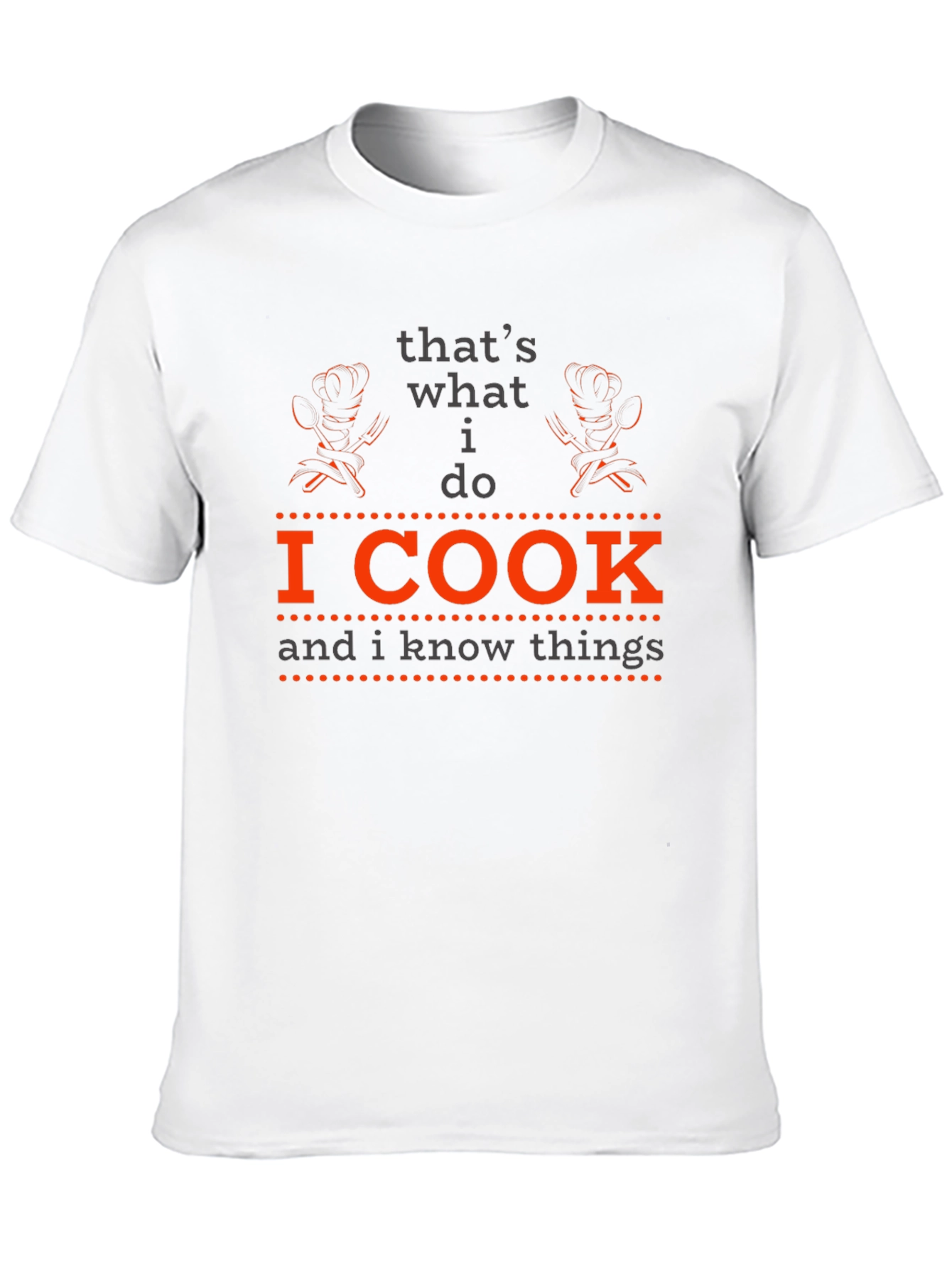 I Cook and I Know Things - Chef T-Shirt