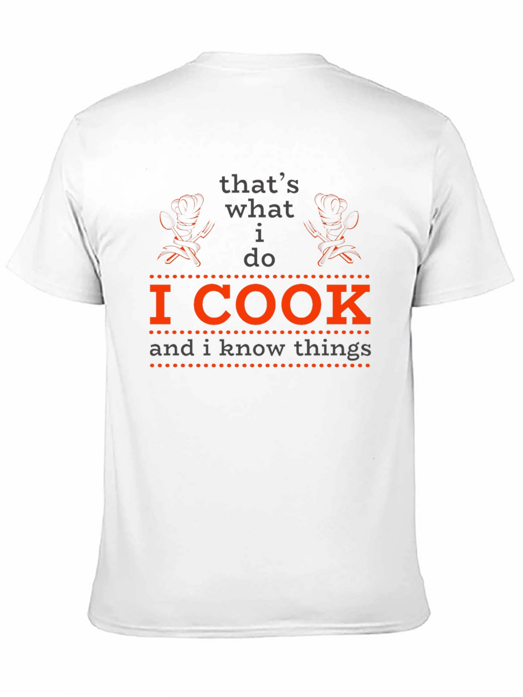 I Cook and I Know Things - Chef T-Shirt