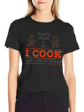 I Cook and I Know Things - Chef T-Shirt